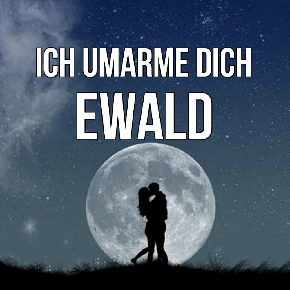 Открытка на каждый день с именем, Ewald Ich umarme dich сладкая парочка Прикольная открытка с пожеланием онлайн скачать бесплатно 