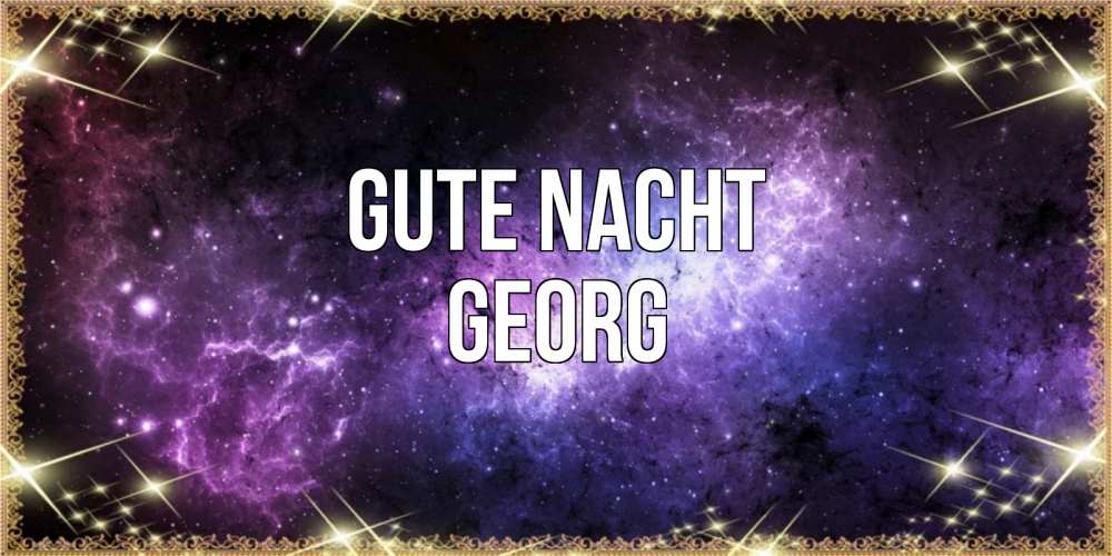 Открытка на каждый день с именем, Georg Gute Nacht пожелания сладких снов для любимого Прикольная открытка с пожеланием онлайн скачать бесплатно 