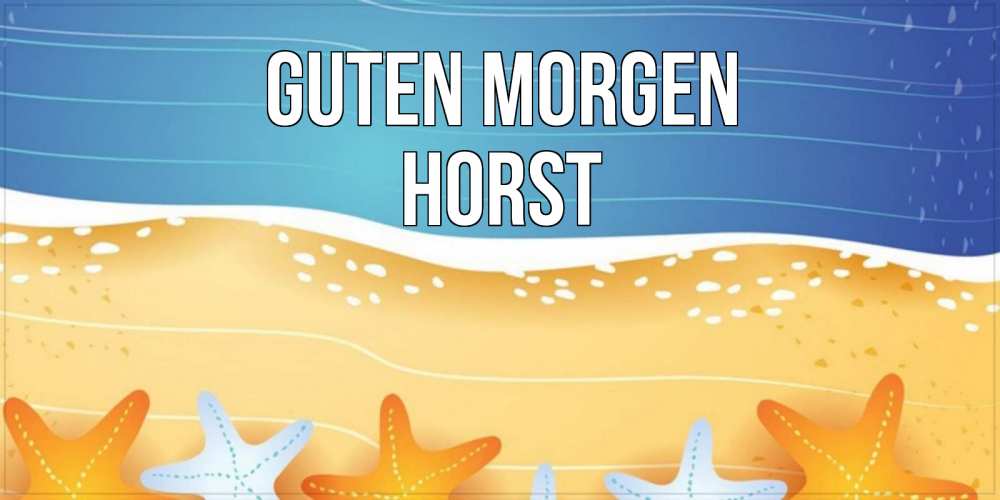 Открытка на каждый день с именем, Horst Guten Morgen красивая морская тема Прикольная открытка с пожеланием онлайн скачать бесплатно 