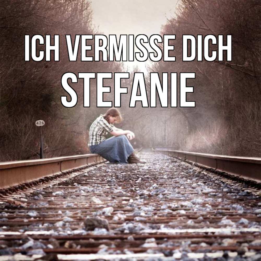Открытка на каждый день с именем, Stefanie Ich vermisse dich скучаю Прикольная открытка с пожеланием онлайн скачать бесплатно 