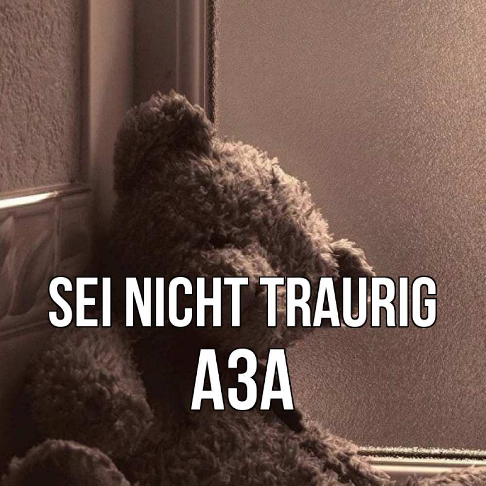 Открытка на каждый день с именем, Аза Sei nicht traurig стекол рефленое Прикольная открытка с пожеланием онлайн скачать бесплатно 