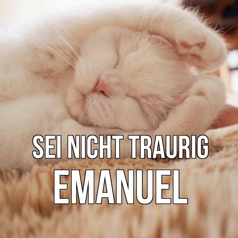 Открытка на каждый день с именем, Emanuel Sei nicht traurig белый кот Прикольная открытка с пожеланием онлайн скачать бесплатно 
