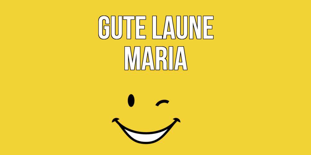 Открытка на каждый день с именем, Maria Gute Laune смайл Прикольная открытка с пожеланием онлайн скачать бесплатно 
