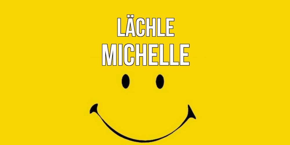 Открытка на каждый день с именем, Michelle Lächle радость и улыбка Прикольная открытка с пожеланием онлайн скачать бесплатно 