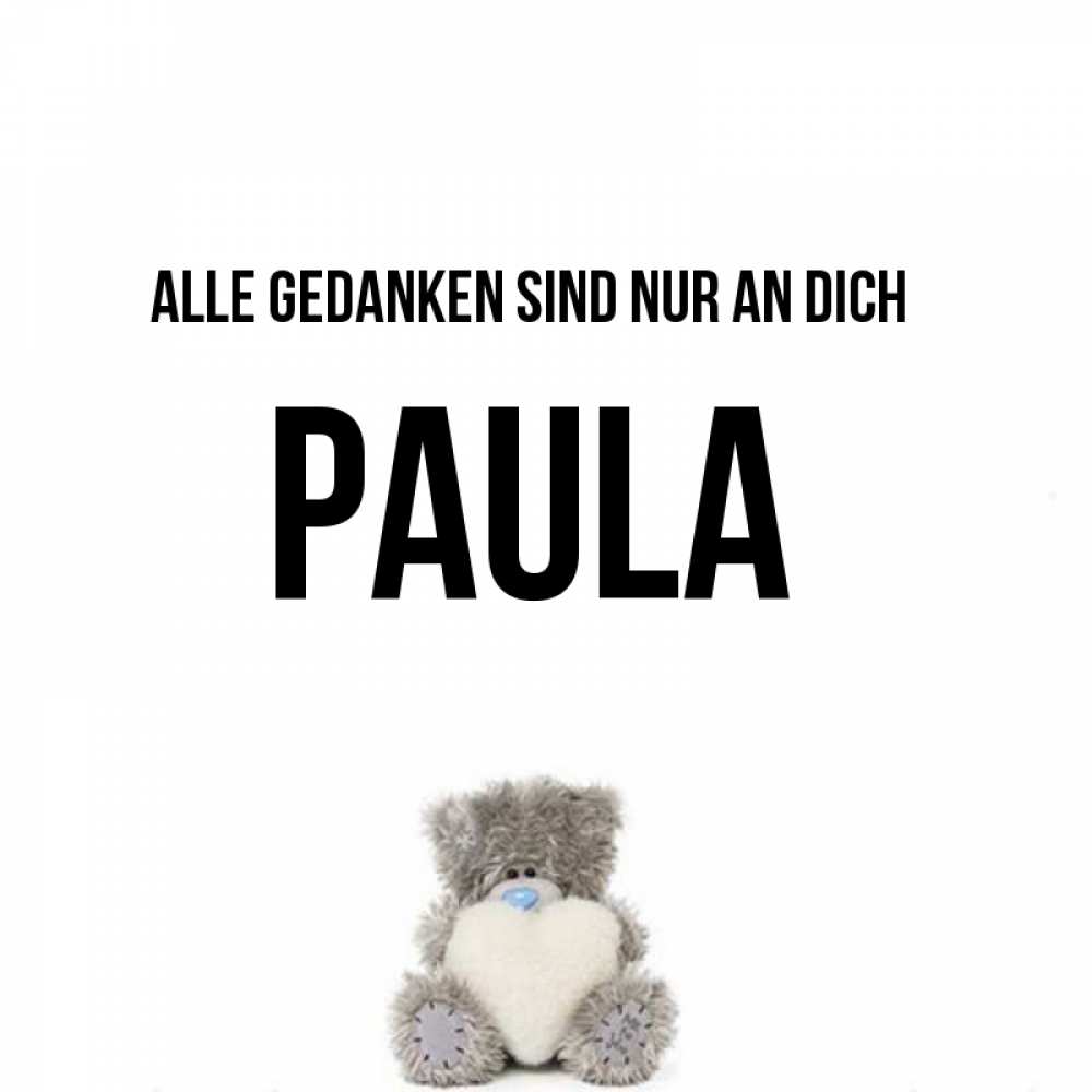 Открытка на каждый день с именем, Paula Alle Gedanken sind nur an dich тедди с сердечком для любимой Прикольная открытка с пожеланием онлайн скачать бесплатно 