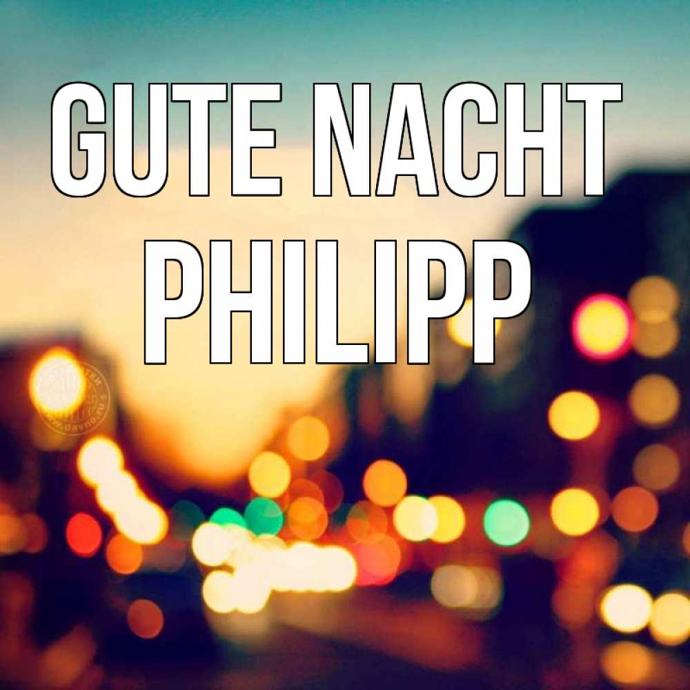 Открытка на каждый день с именем, Philipp Gute Nacht город Прикольная открытка с пожеланием онлайн скачать бесплатно 