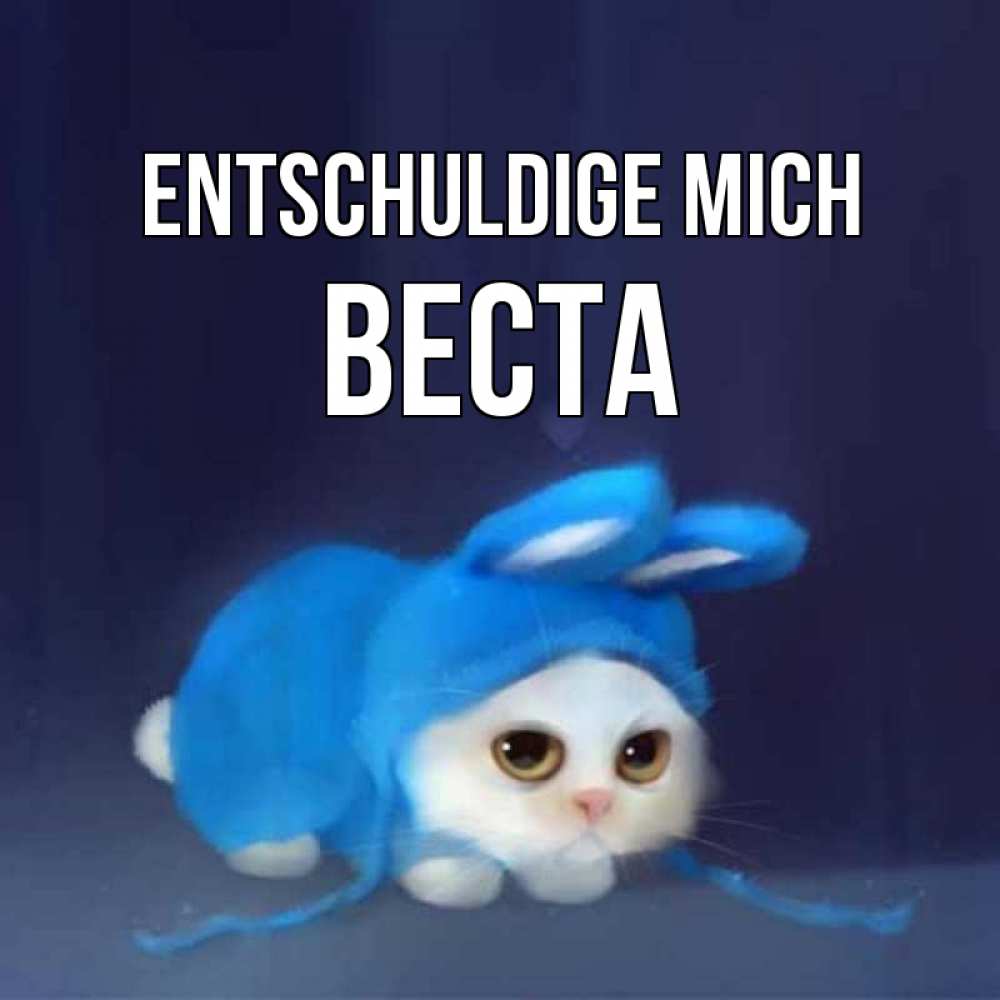 Открытка на каждый день с именем, Веста Entschuldige mich невинный котозай просит прощения Прикольная открытка с пожеланием онлайн скачать бесплатно 