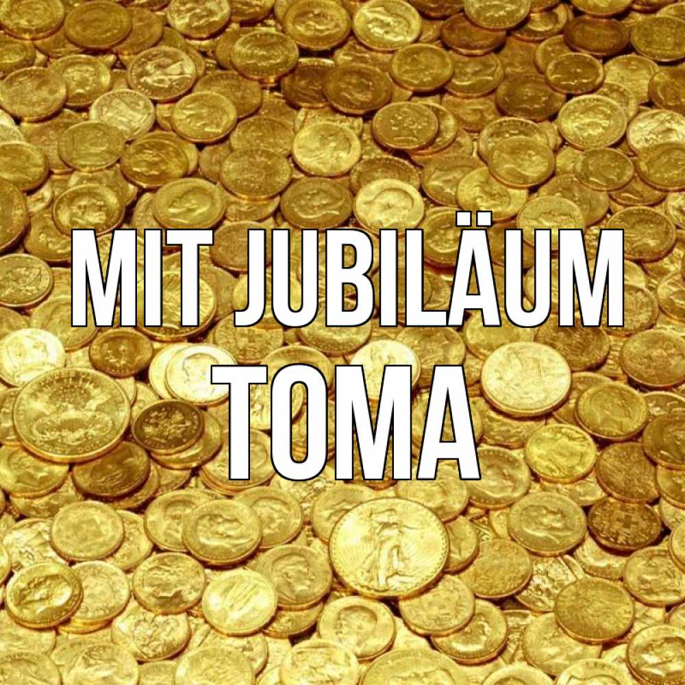 Открытка на каждый день с именем, Тома Mit Jubiläum с пожеланием разбогатеть Прикольная открытка с пожеланием онлайн скачать бесплатно 