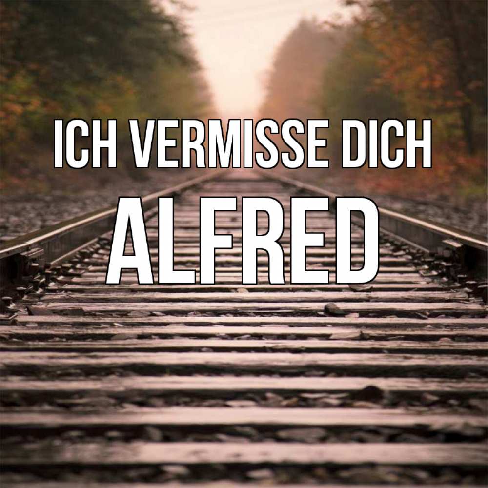 Открытка на каждый день с именем, Alfred Ich vermisse dich приезжай Прикольная открытка с пожеланием онлайн скачать бесплатно 