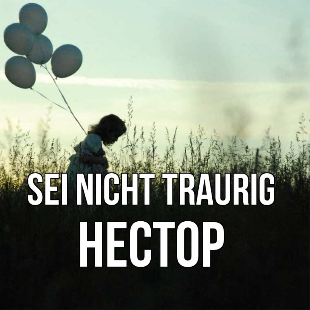 Открытка на каждый день с именем, Нестор Sei nicht traurig ребенок Прикольная открытка с пожеланием онлайн скачать бесплатно 