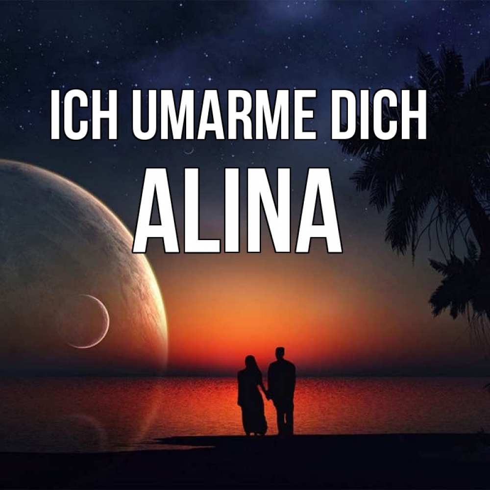 Открытка на каждый день с именем, Alina Ich umarme dich восход спутников Прикольная открытка с пожеланием онлайн скачать бесплатно 