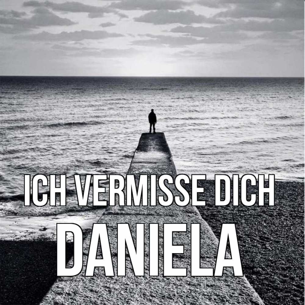 Открытка на каждый день с именем, Daniela Ich vermisse dich скучашки Прикольная открытка с пожеланием онлайн скачать бесплатно 