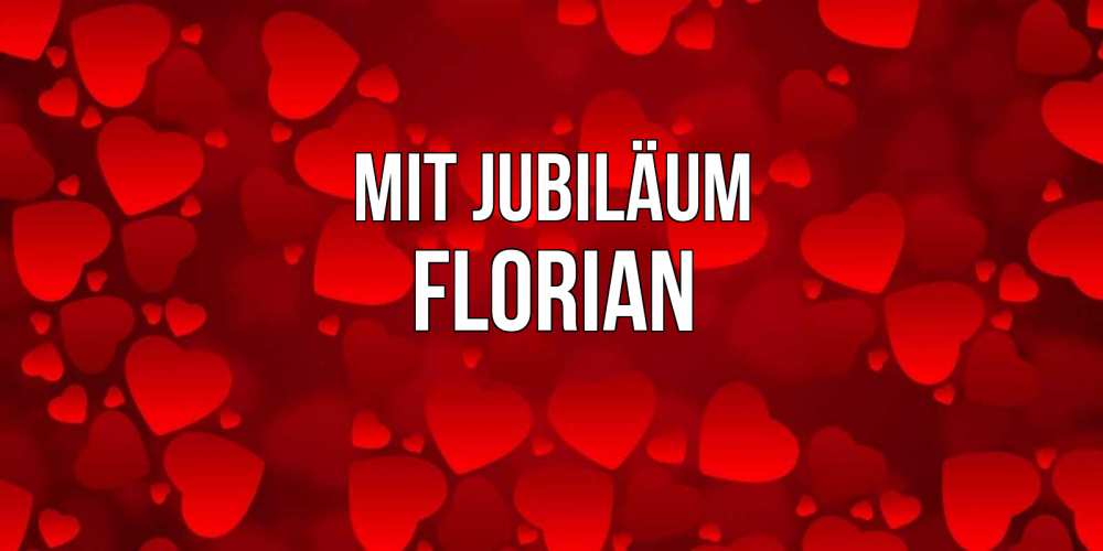 Открытка на каждый день с именем, Florian Mit Jubiläum прекрасные сердечки на открытке с красным фоном Прикольная открытка с пожеланием онлайн скачать бесплатно 