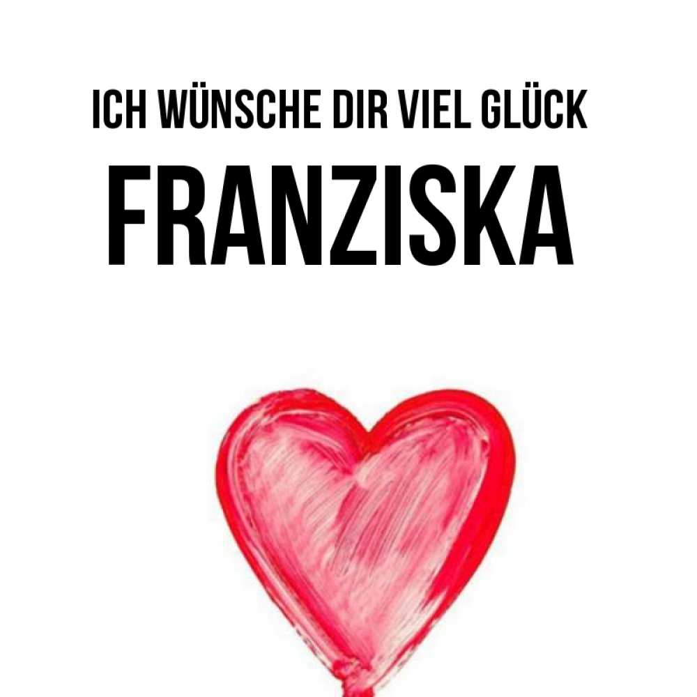 Открытка на каждый день с именем, Franziska Ich wünsche dir viel Glück рисунок маркером Прикольная открытка с пожеланием онлайн скачать бесплатно 