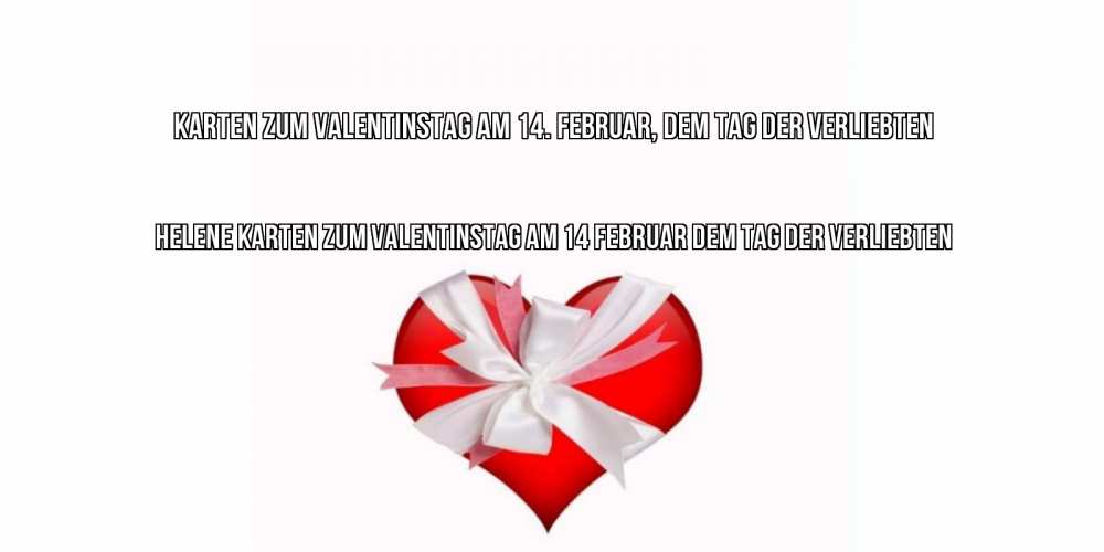 Открытка на каждый день с именем, Helene Karten zum Valentinstag am 14. Februar, dem Tag der Verliebten сердечко на 14 февраля  для моей девушки подписать именем Прикольная открытка с пожеланием онлайн скачать бесплатно 