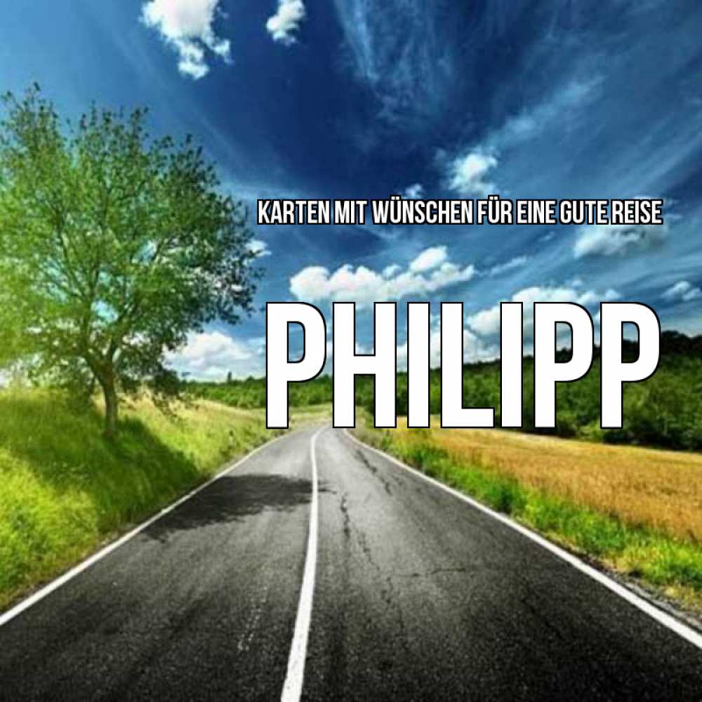 Открытка на каждый день с именем, Philipp Karten mit Wünschen für eine gute Reise яркие деревья и небо Прикольная открытка с пожеланием онлайн скачать бесплатно 