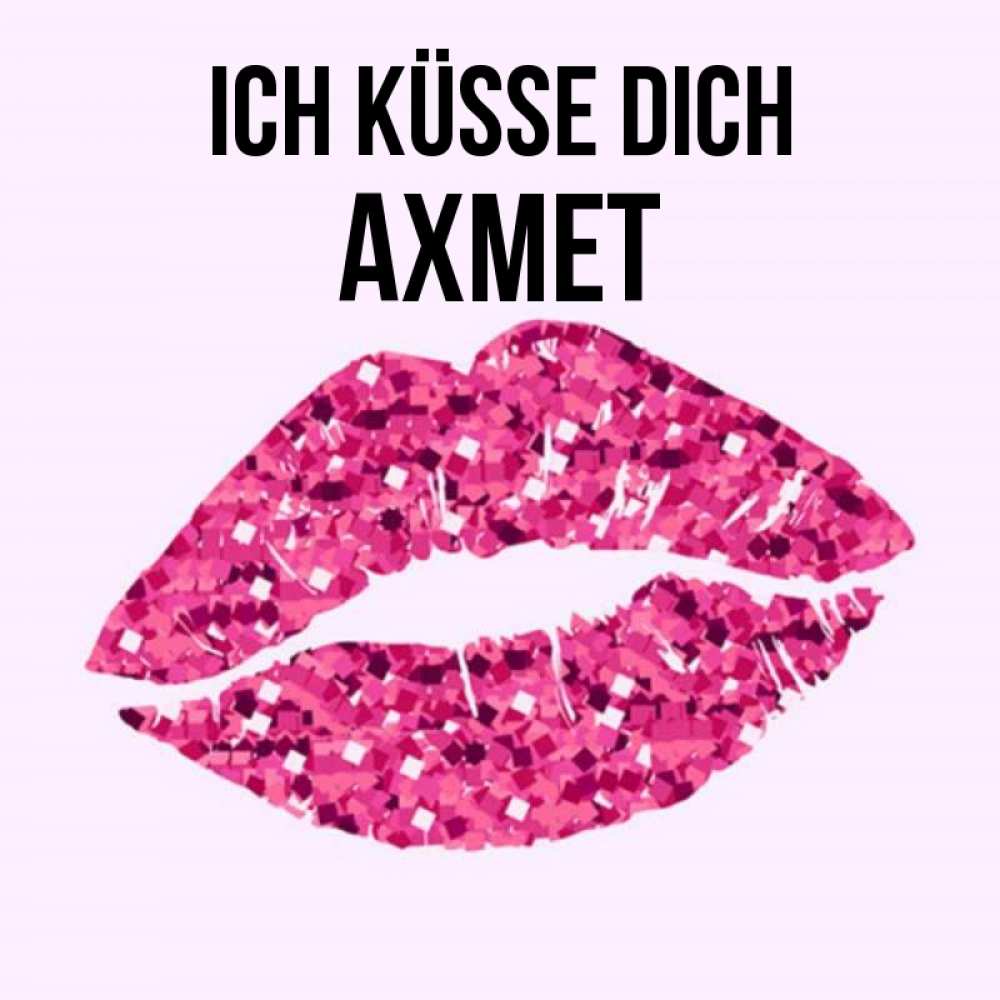 Открытка на каждый день с именем, Ахмет Ich küsse dich открытка с женскими губами и поцелуем для парня Прикольная открытка с пожеланием онлайн скачать бесплатно 