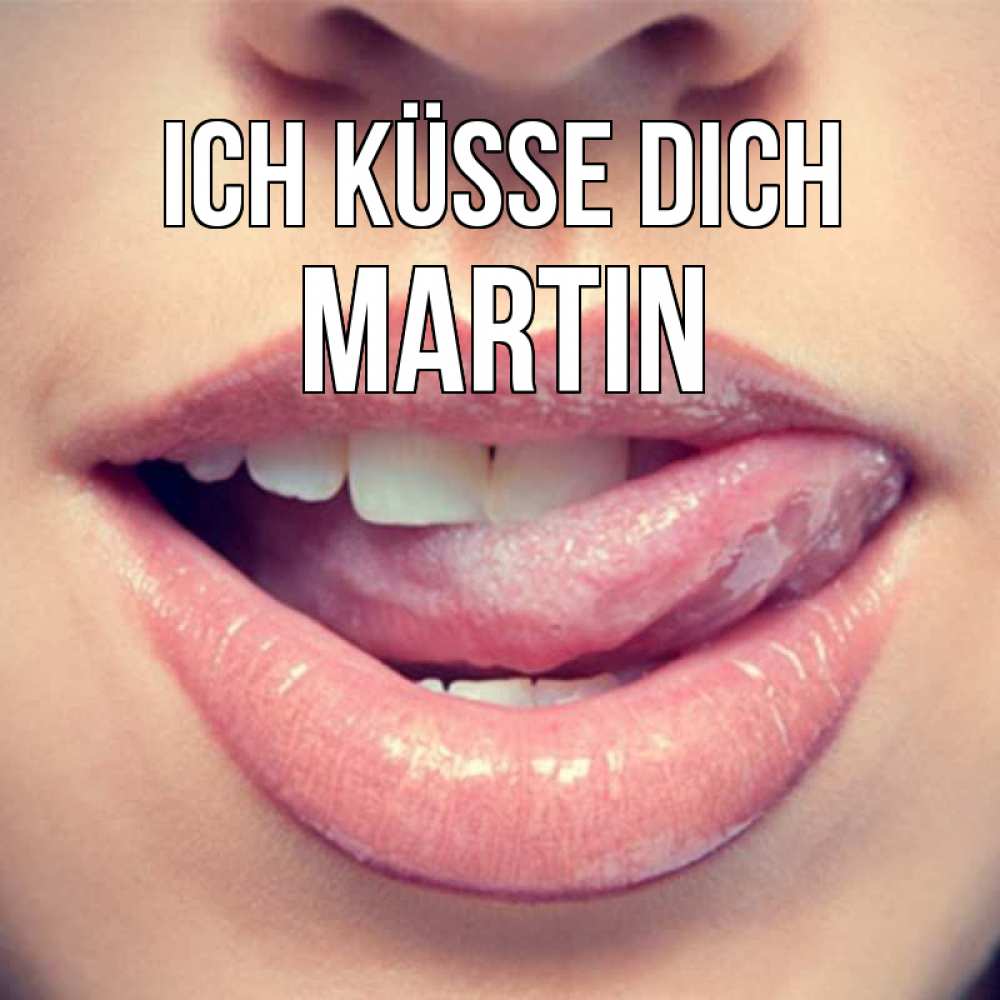 Открытка на каждый день с именем, Martin Ich küsse dich губы с языком Прикольная открытка с пожеланием онлайн скачать бесплатно 