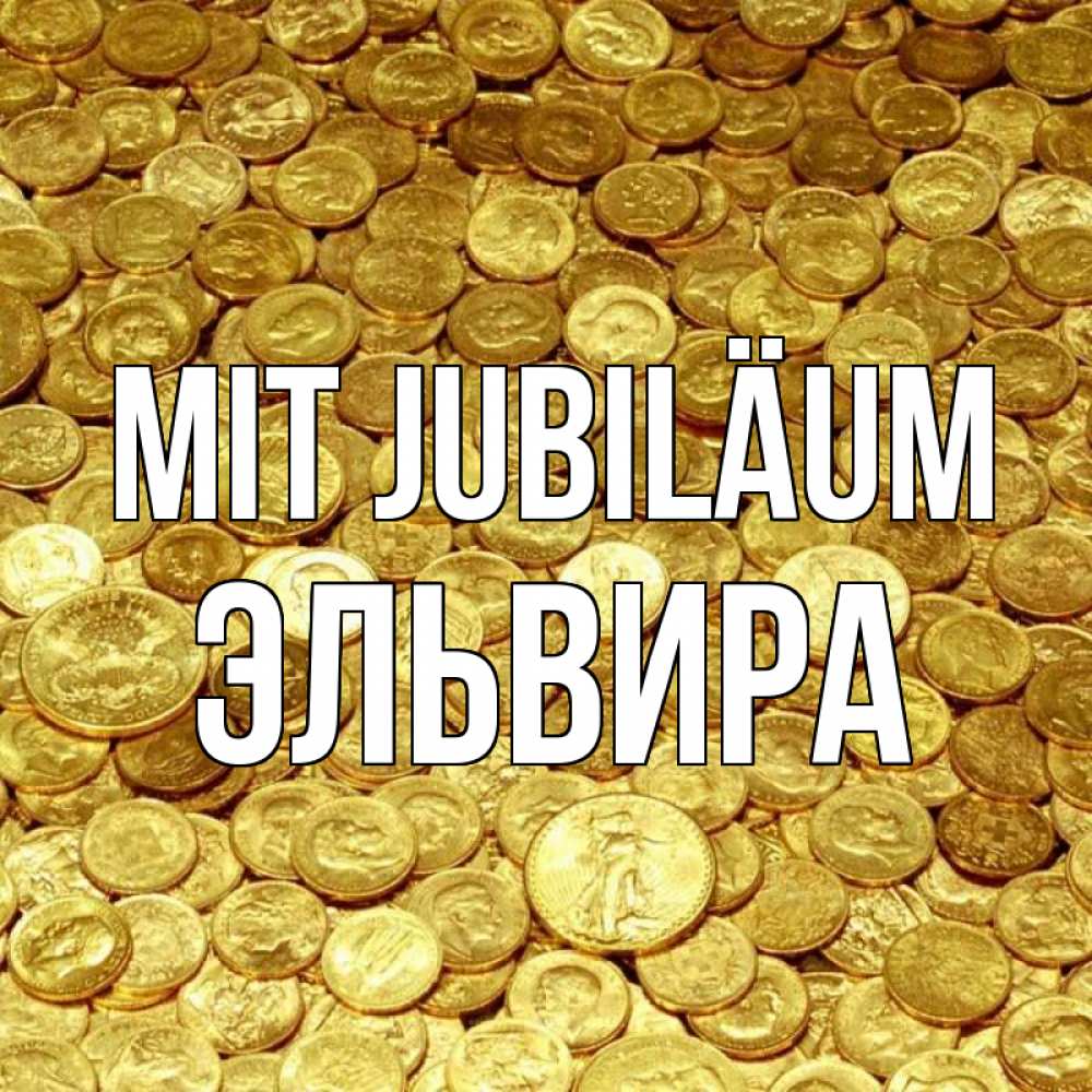 Открытка на каждый день с именем, Эльвира Mit Jubiläum с пожеланием разбогатеть Прикольная открытка с пожеланием онлайн скачать бесплатно 