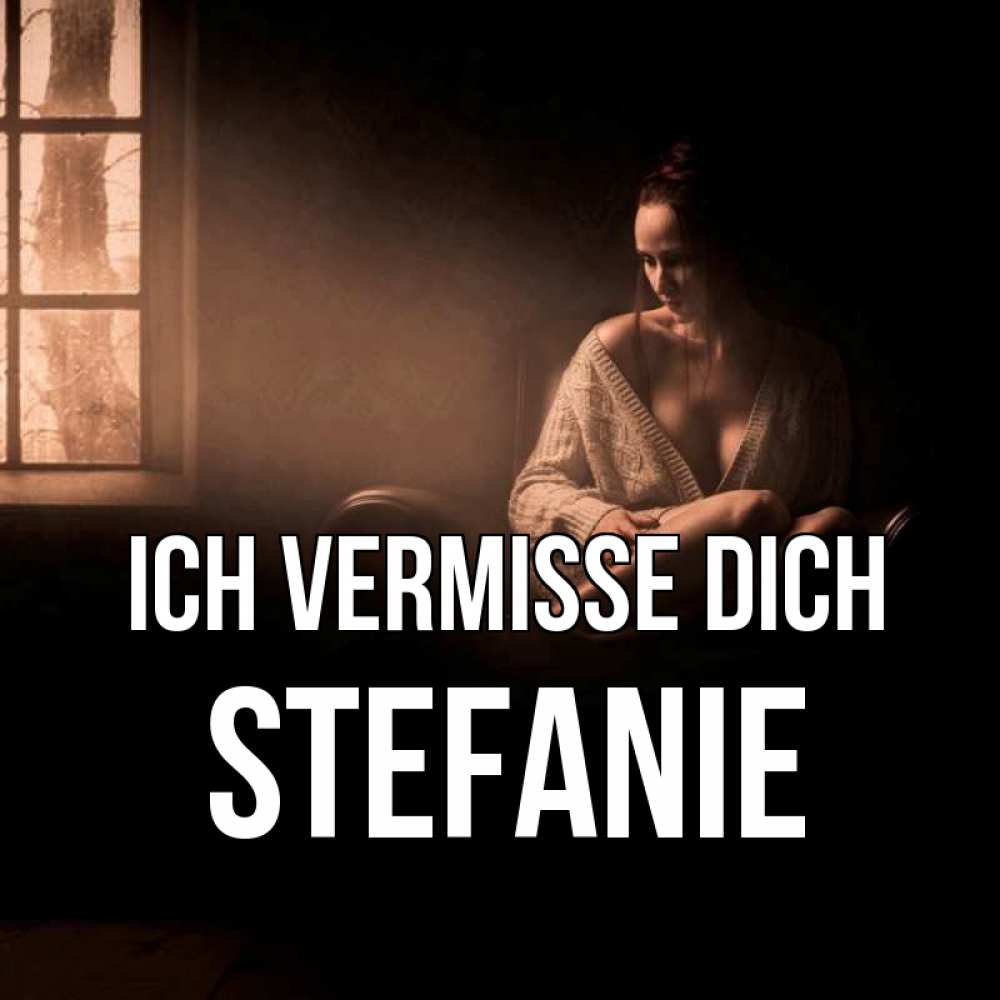 Открытка на каждый день с именем, Stefanie Ich vermisse dich приходи в гости ко мне Прикольная открытка с пожеланием онлайн скачать бесплатно 