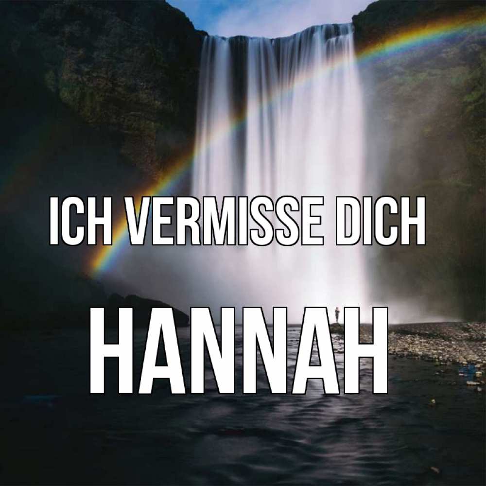 Открытка на каждый день с именем, Hannah Ich vermisse dich иди скорее ко мне Прикольная открытка с пожеланием онлайн скачать бесплатно 