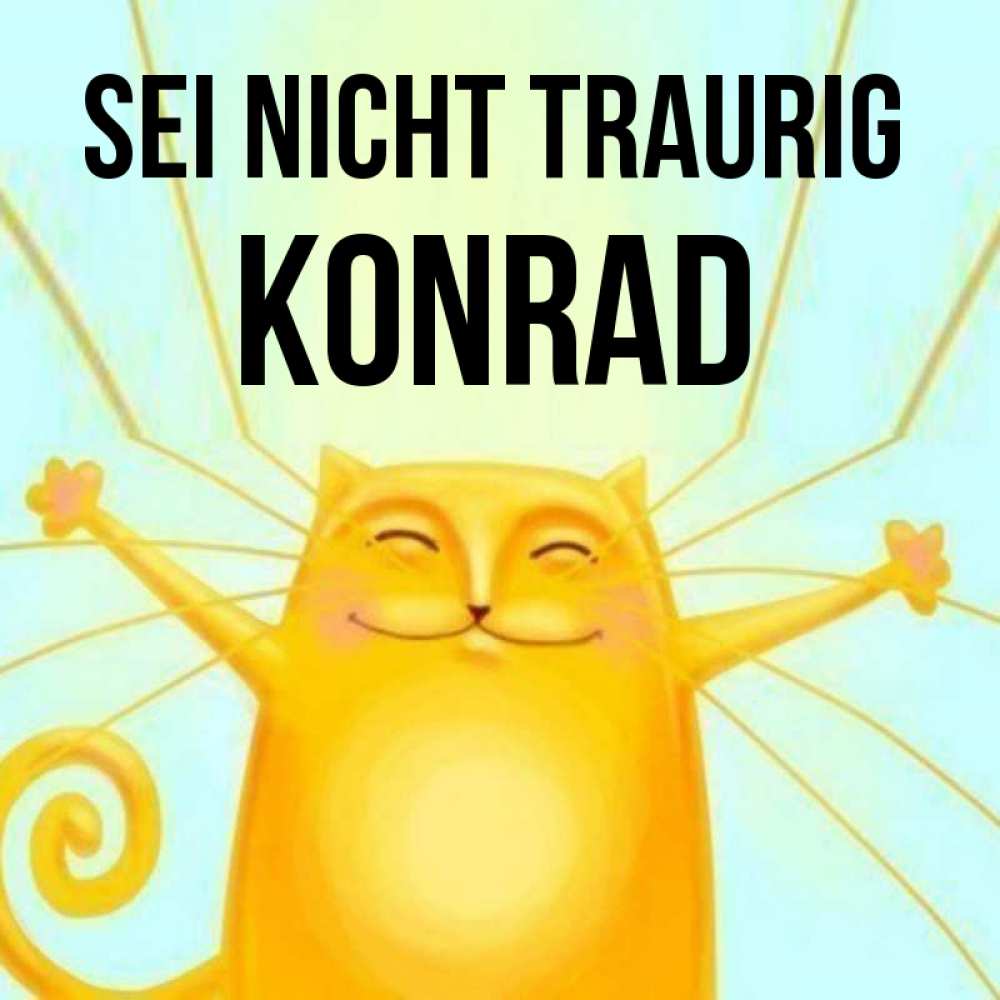 Открытка на каждый день с именем, Konrad Sei nicht traurig обнимашки усатые Прикольная открытка с пожеланием онлайн скачать бесплатно 