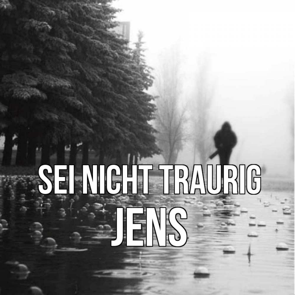Открытка на каждый день с именем, Jens Sei nicht traurig улица под дождем Прикольная открытка с пожеланием онлайн скачать бесплатно 