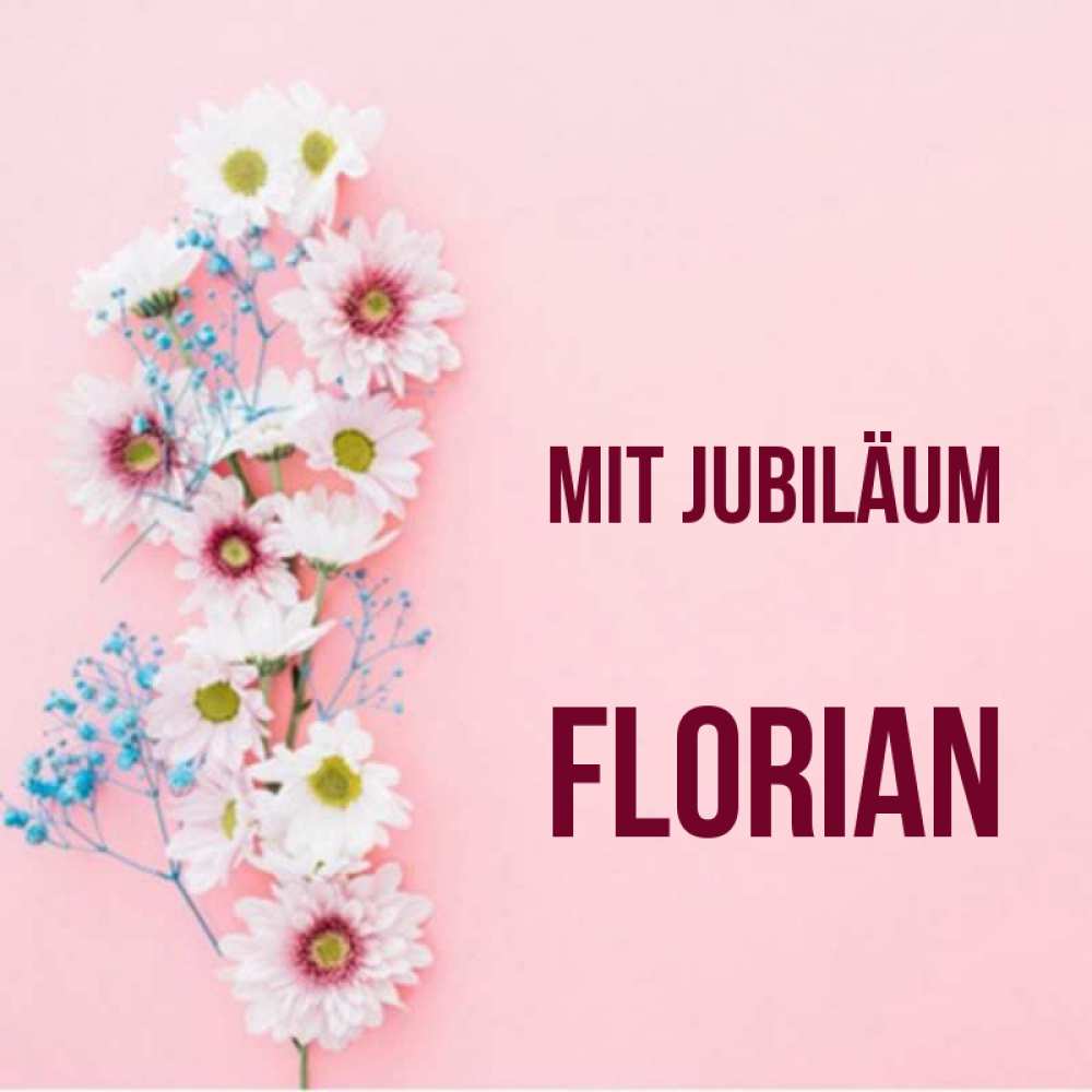 Открытка на каждый день с именем, Florian Mit Jubiläum Родная моя с днем рождения тебя картинка с цветами белыми и голубыми Прикольная открытка с пожеланием онлайн скачать бесплатно 