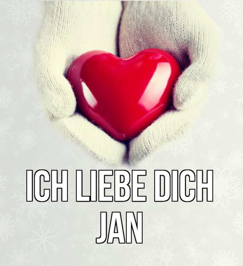 Открытка на каждый день с именем, Jan Ich liebe dich сердечко в руках, варежки Прикольная открытка с пожеланием онлайн скачать бесплатно 