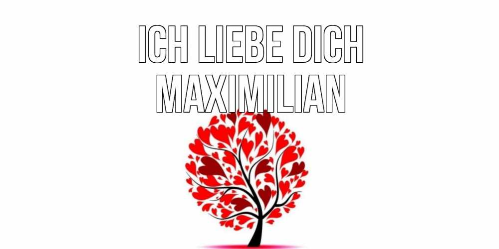 Открытка на каждый день с именем, Maximilian Ich liebe dich дерево, листья Прикольная открытка с пожеланием онлайн скачать бесплатно 