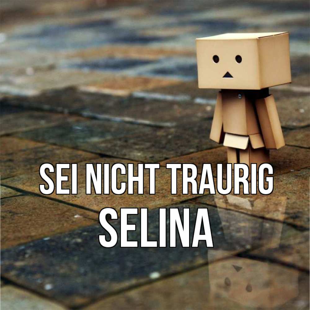 Открытка на каждый день с именем, Selina Sei nicht traurig Стив Прикольная открытка с пожеланием онлайн скачать бесплатно 