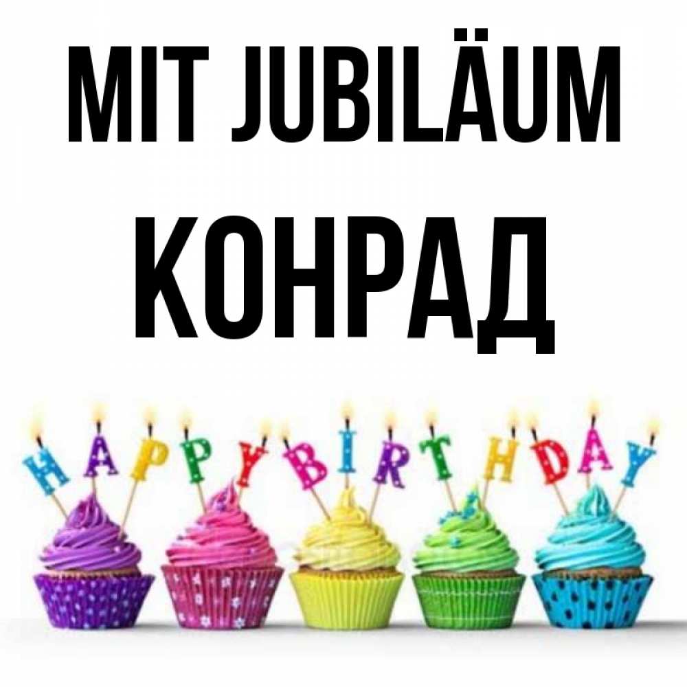 Открытка на каждый день с именем, Конрад Mit Jubiläum открытка ко дню рождения с разноцветными вкусняшками Прикольная открытка с пожеланием онлайн скачать бесплатно 