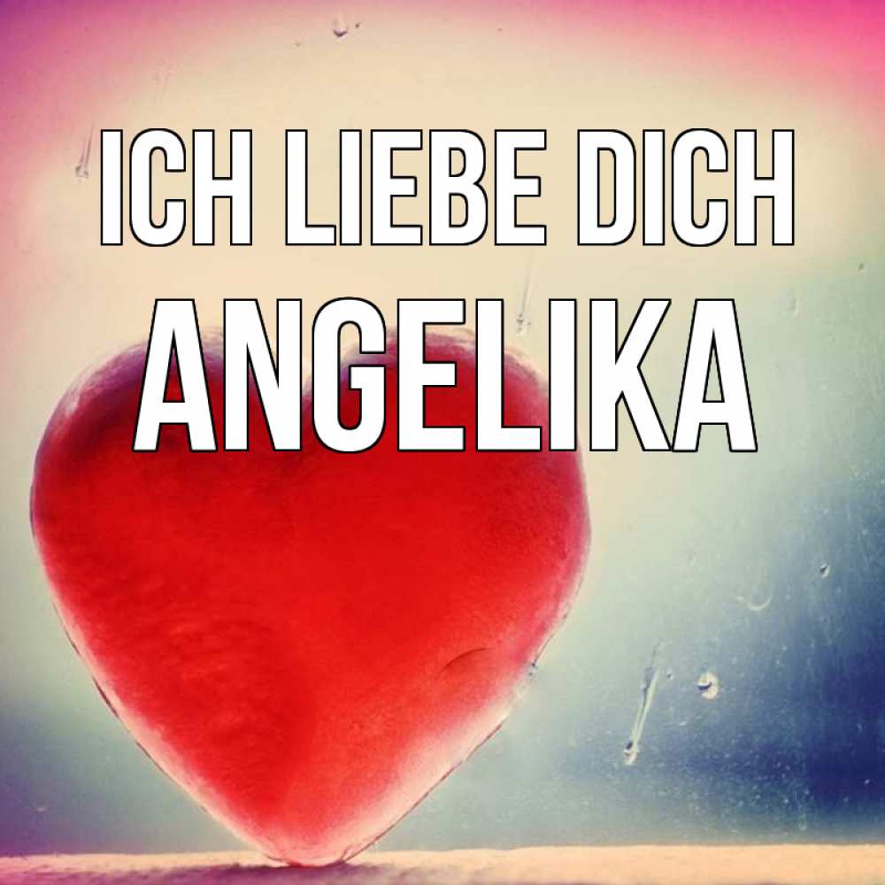 Открытка на каждый день с именем, Angelika Ich liebe dich красное сердечко Прикольная открытка с пожеланием онлайн скачать бесплатно 
