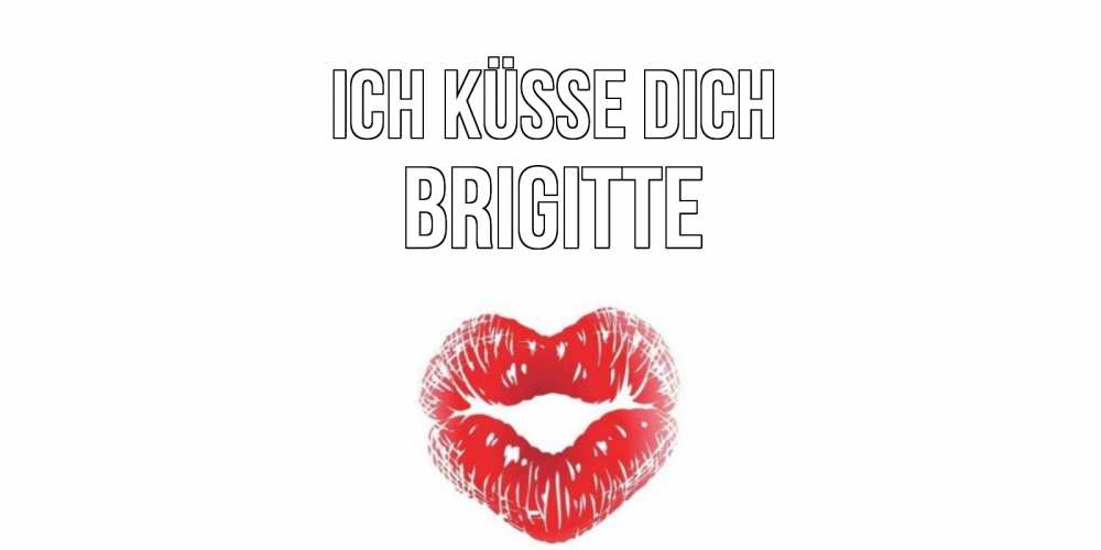 Открытка на каждый день с именем, Brigitte Ich küsse dich поцелуй Прикольная открытка с пожеланием онлайн скачать бесплатно 