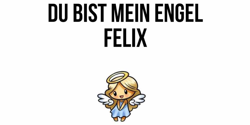 Открытка на каждый день с именем, Felix Du bist mein Engel ангел Прикольная открытка с пожеланием онлайн скачать бесплатно 