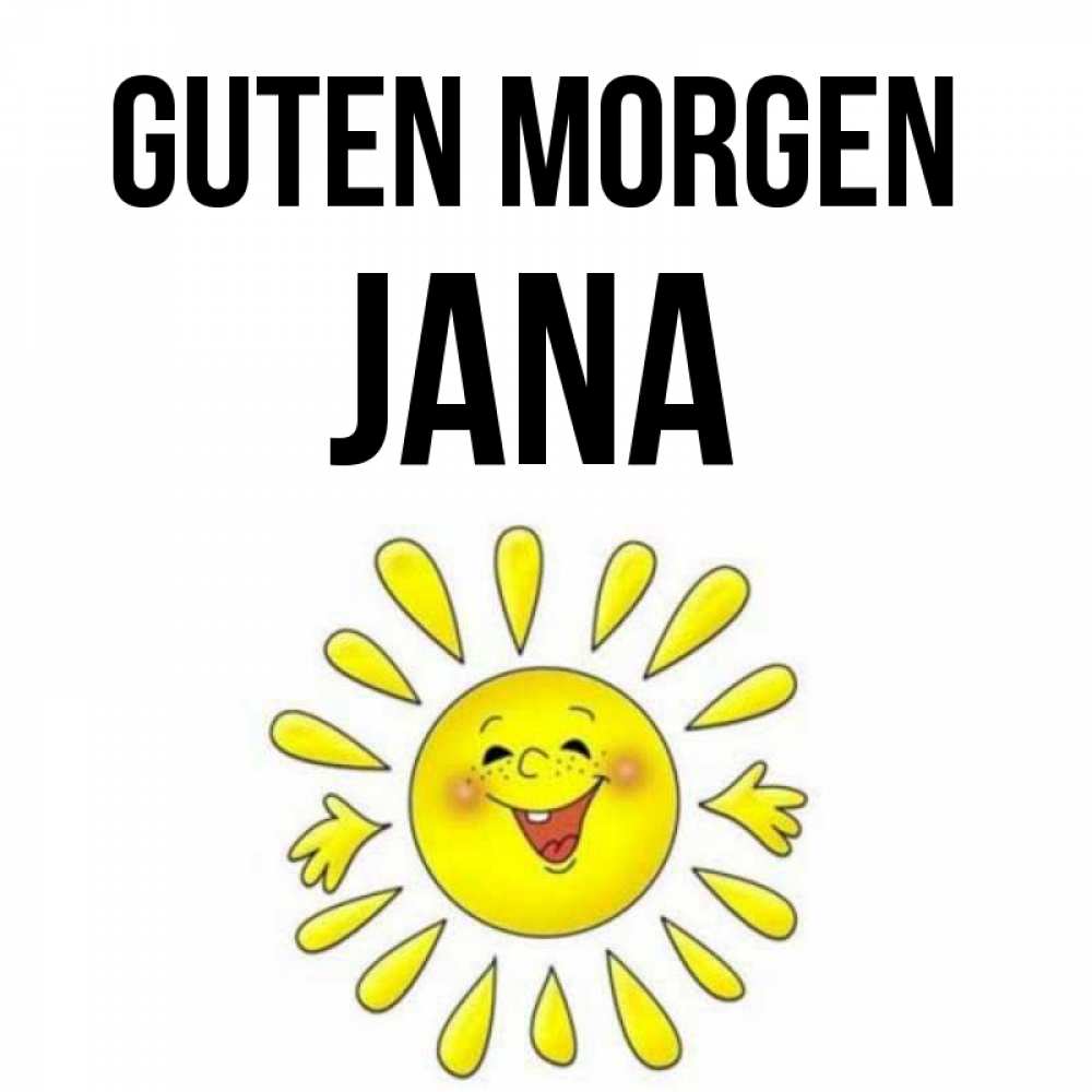 Открытка на каждый день с именем, Jana Guten Morgen улыбка Прикольная открытка с пожеланием онлайн скачать бесплатно 