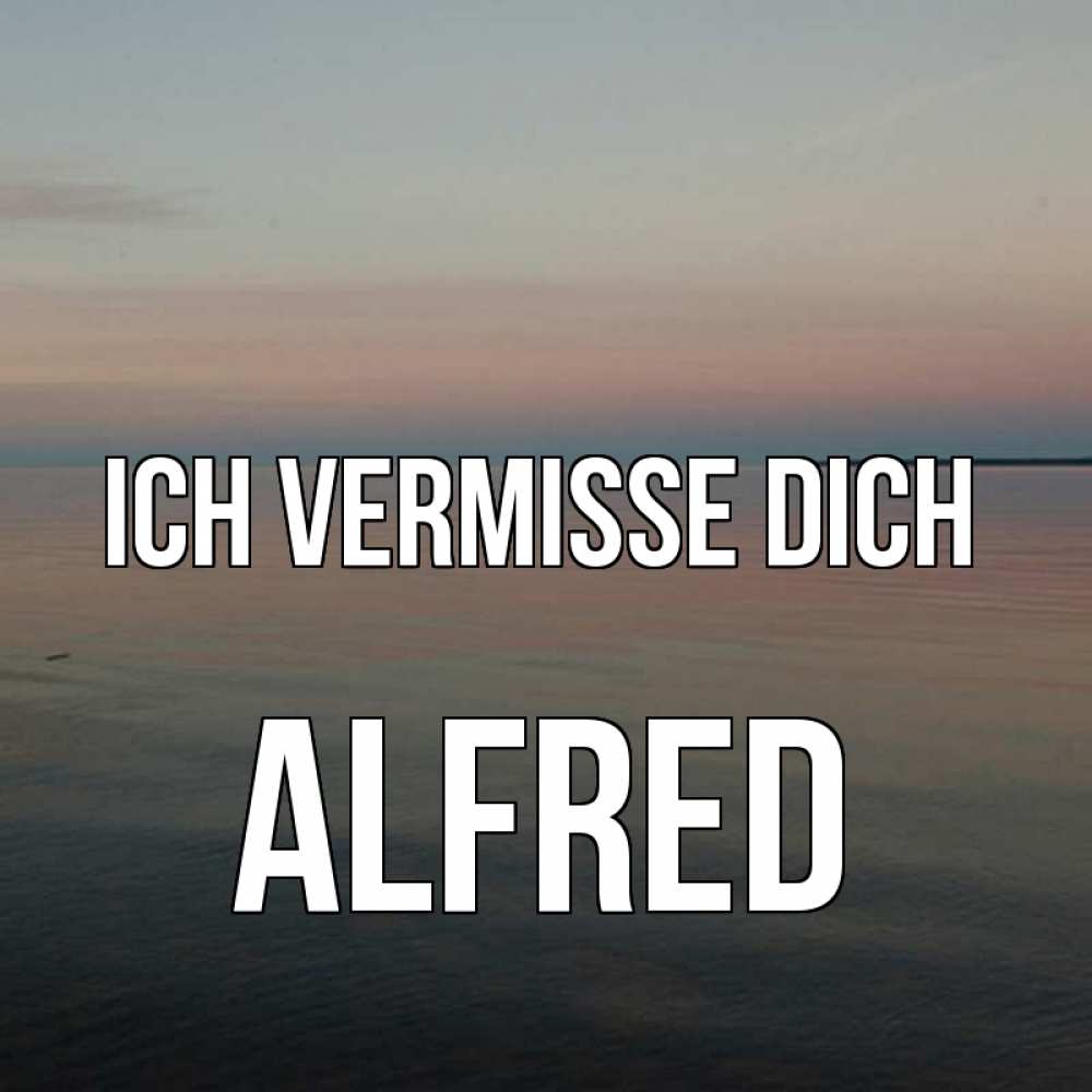 Открытка на каждый день с именем, Alfred Ich vermisse dich пусто Прикольная открытка с пожеланием онлайн скачать бесплатно 