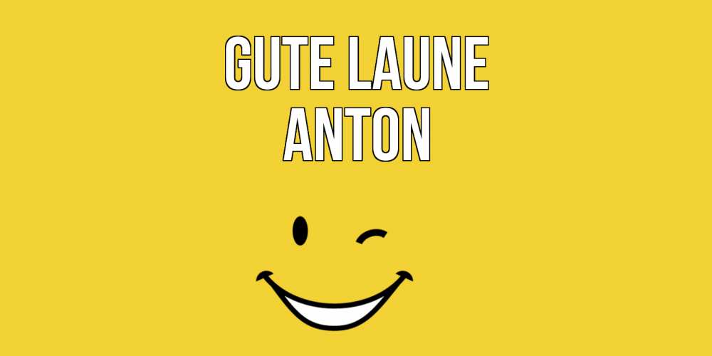 Открытка на каждый день с именем, Anton Gute Laune смайл Прикольная открытка с пожеланием онлайн скачать бесплатно 