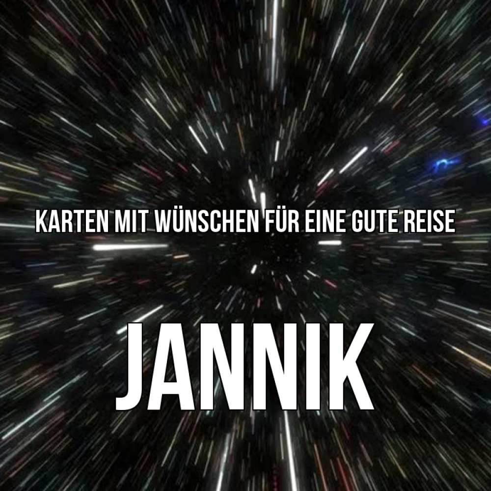 Открытка на каждый день с именем, Jannik Karten mit Wünschen für eine gute Reise туннель Прикольная открытка с пожеланием онлайн скачать бесплатно 