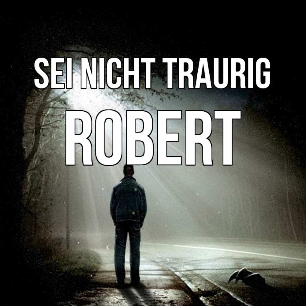 Открытка на каждый день с именем, Robert Sei nicht traurig свет с неба в лесу Прикольная открытка с пожеланием онлайн скачать бесплатно 