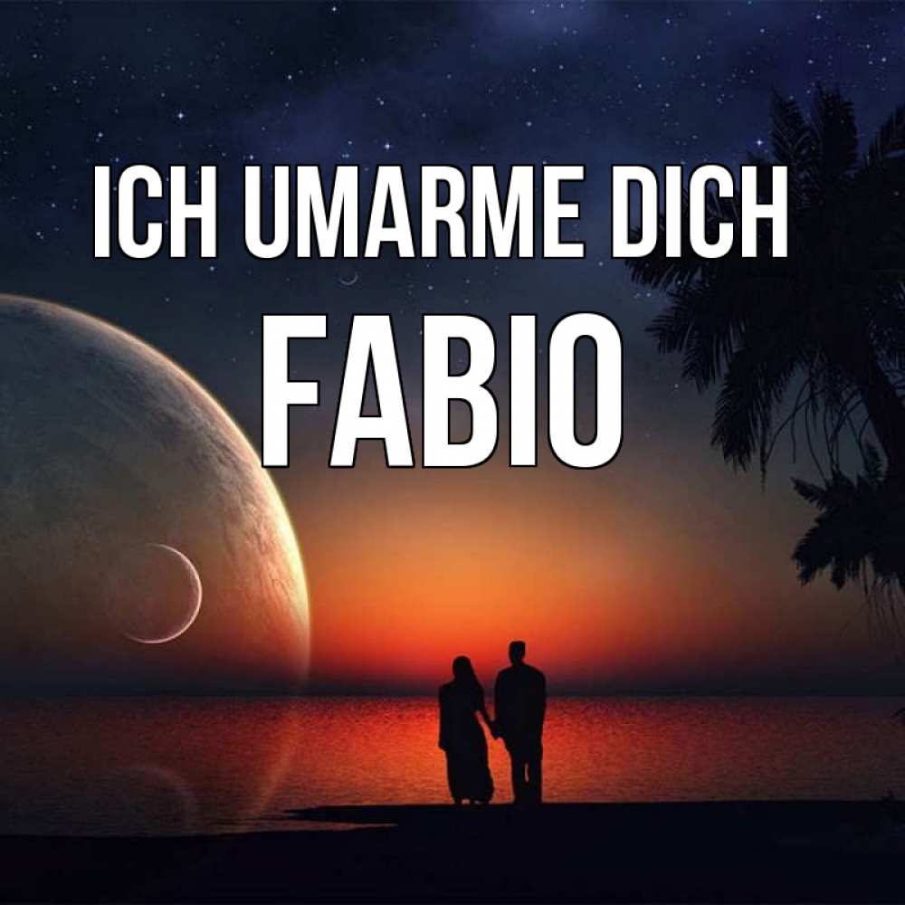 Открытка на каждый день с именем, Fabio Ich umarme dich восход спутников Прикольная открытка с пожеланием онлайн скачать бесплатно 
