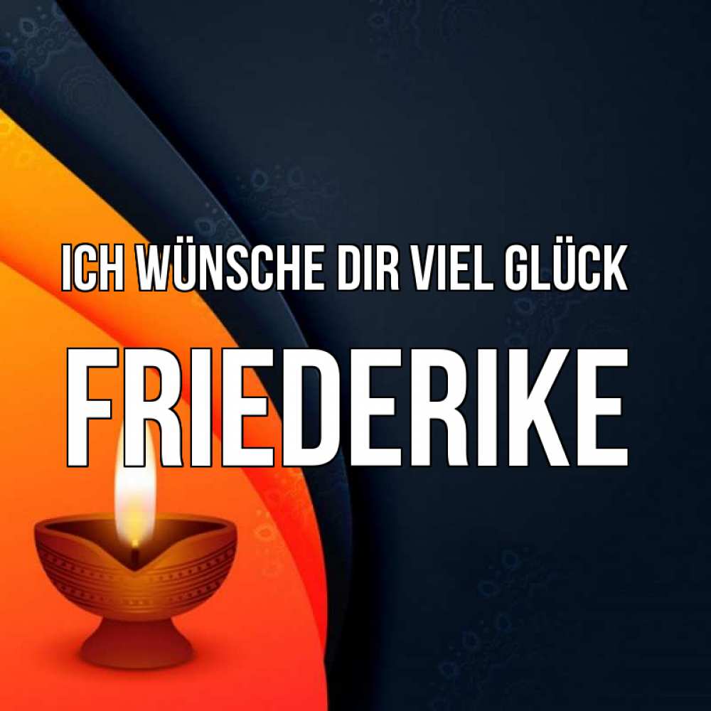 Открытка на каждый день с именем, Friederike Ich wünsche dir viel Glück абстрактный фон Прикольная открытка с пожеланием онлайн скачать бесплатно 