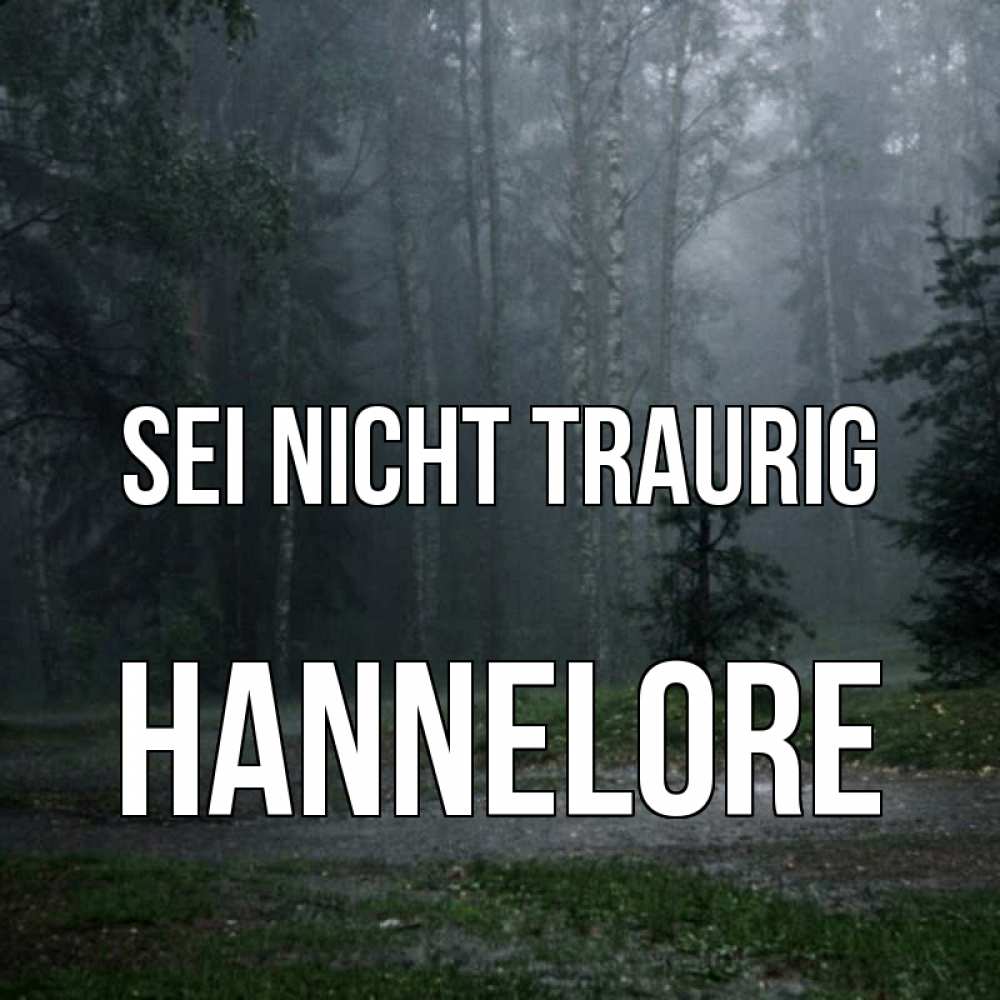 Открытка на каждый день с именем, Hannelore Sei nicht traurig осень Прикольная открытка с пожеланием онлайн скачать бесплатно 