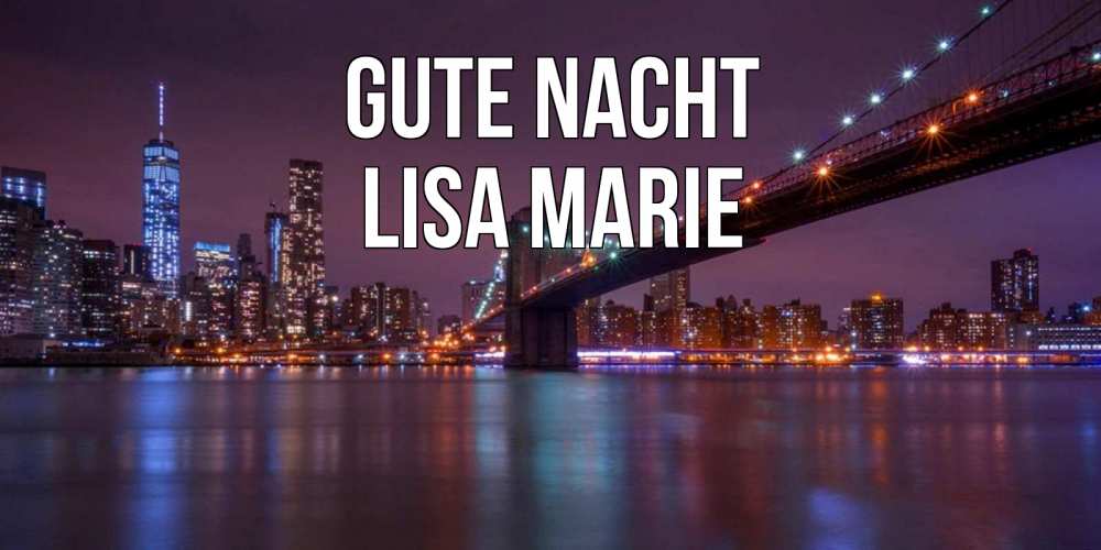 Открытка на каждый день с именем, Lisa-Marie Gute Nacht ночной мост Прикольная открытка с пожеланием онлайн скачать бесплатно 