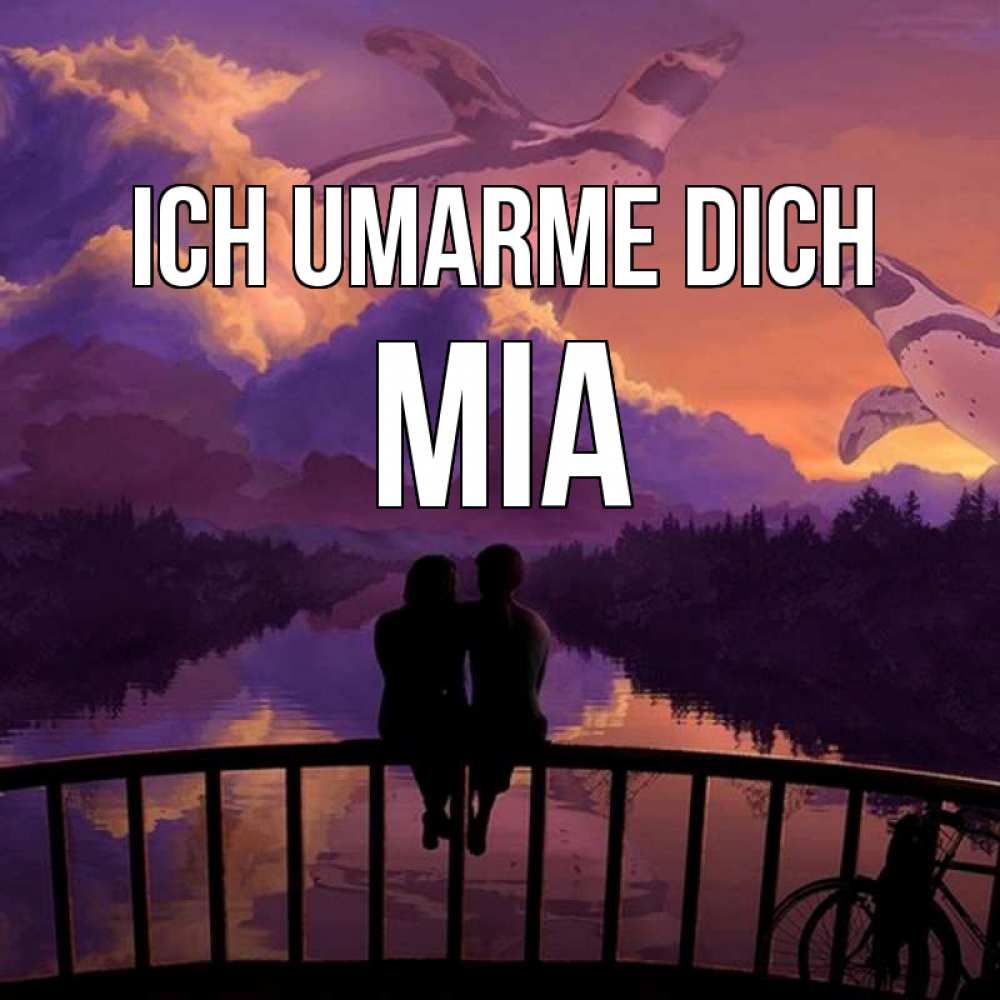 Открытка на каждый день с именем, Mia Ich umarme dich парочка сидит на мосте или на набережной Прикольная открытка с пожеланием онлайн скачать бесплатно 