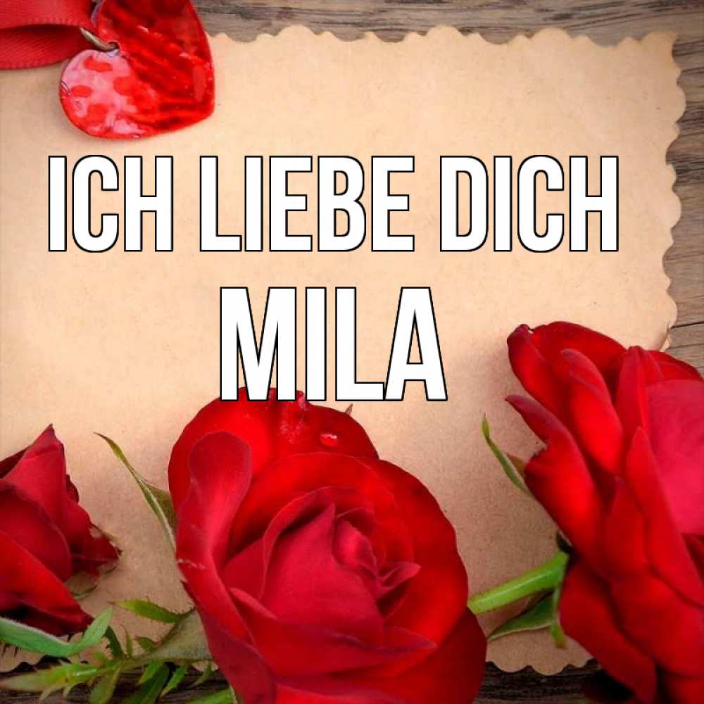 Открытка на каждый день с именем, Mila Ich liebe dich розы сердце 1 Прикольная открытка с пожеланием онлайн скачать бесплатно 