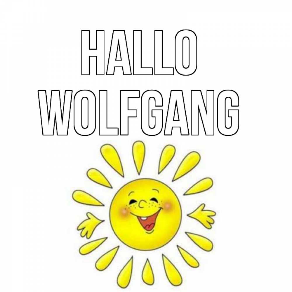 Открытка на каждый день с именем, Wolfgang Hallo солнце Прикольная открытка с пожеланием онлайн скачать бесплатно 