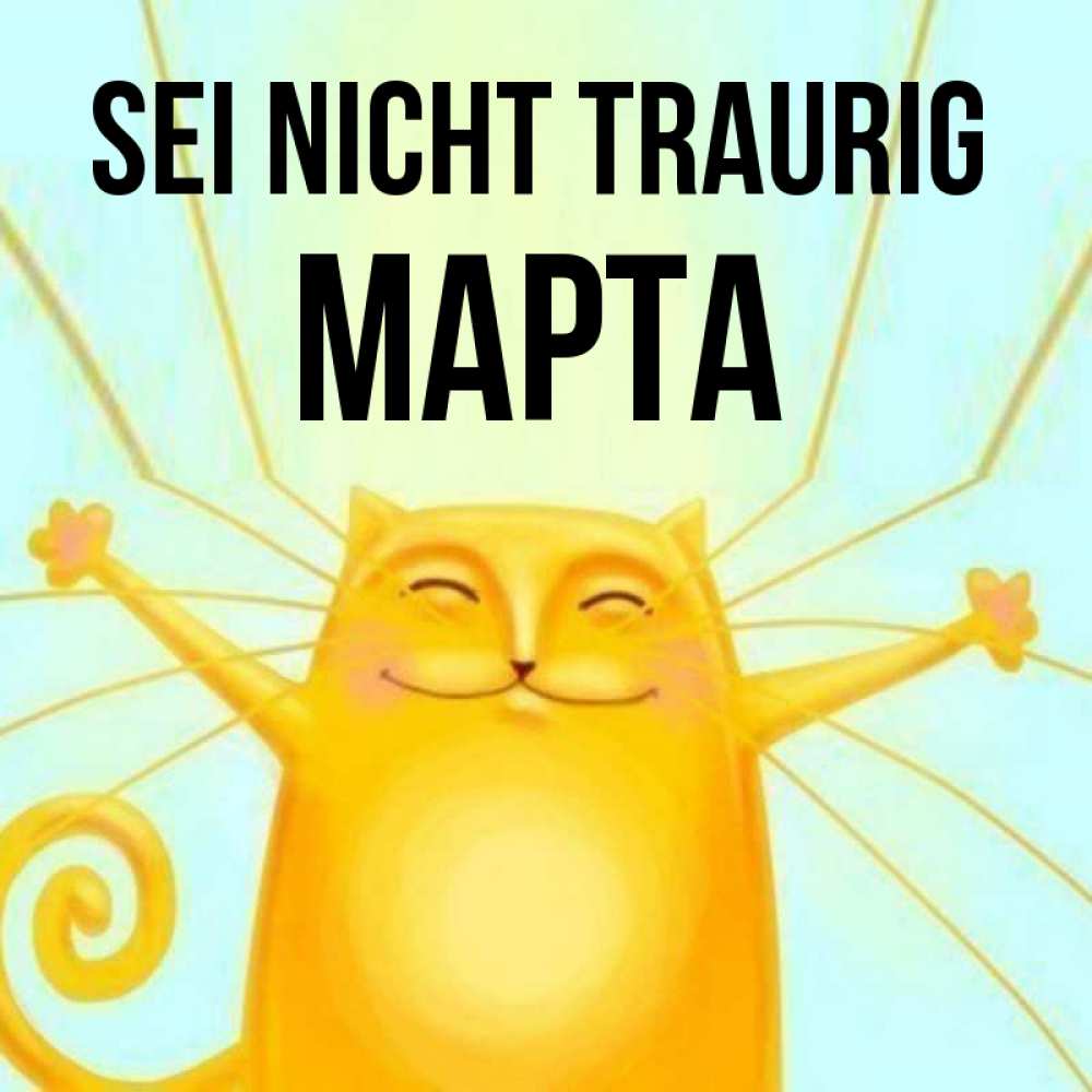 Открытка на каждый день с именем, Марта Sei nicht traurig обнимашки усатые Прикольная открытка с пожеланием онлайн скачать бесплатно 
