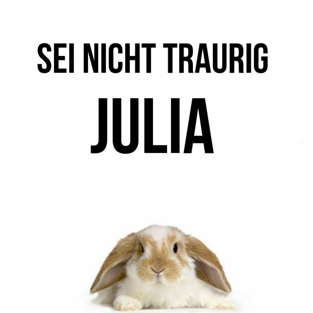 Открытка на каждый день с именем, Julia Sei nicht traurig коричнево белый заяц с большими ушками Прикольная открытка с пожеланием онлайн скачать бесплатно 