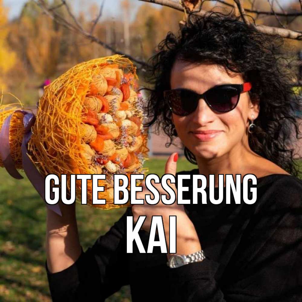 Открытка на каждый день с именем, Kai Gute Besserung что то там у нее в букете Прикольная открытка с пожеланием онлайн скачать бесплатно 
